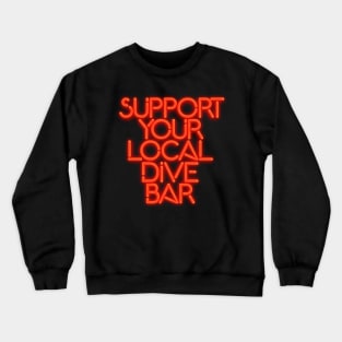 SUPPORT YOUR LOCAL DIVE BAR Neon Sign Crewneck Sweatshirt